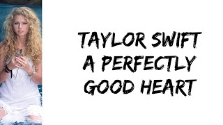Taylor Swift - A perfectly good heart (lyrics)