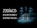 Zodíaco Desconstruindo O Suspense Policial