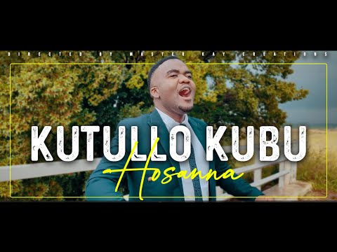 Kutullo Kubu - Hosanna (Official Music Video)