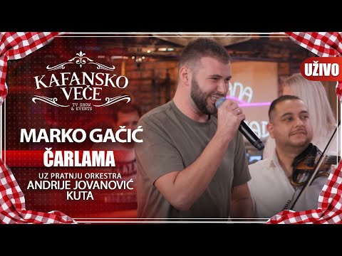 MARKO GACIC - CARLAMA I UZIVO I (ORK. ANDRIJA JOVANOVIC KUTA) I 2022 I KAFANSKO VECE