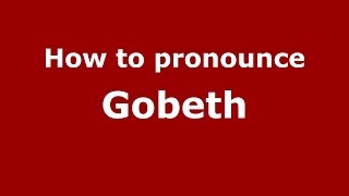 How to pronounce Gobeth