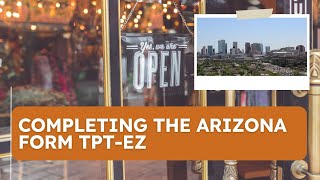 Completing the Arizona Form TPT-EZ