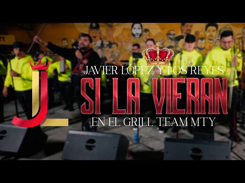 Si la vieran - Javier López y los Reyes en vivo desde el Grill Team MTY