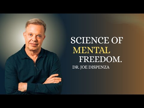 The Science of Mental Freedom. | DR. JOE DISPENZA