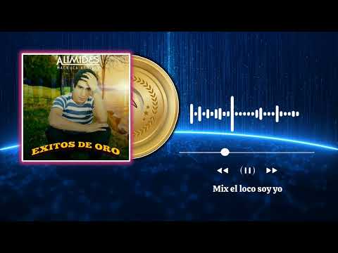 Alimides machuca _ mix el loco soy yo _ exitos de oro