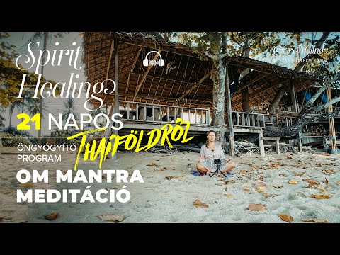 21 napos Spirit Healing Öngyógyító Program THAIFÖLDről  I  OM mantra meditáció