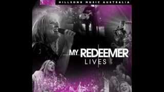 my redeemer lives -hillsong with lyrics