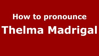 How to pronounce Thelma Madrigal