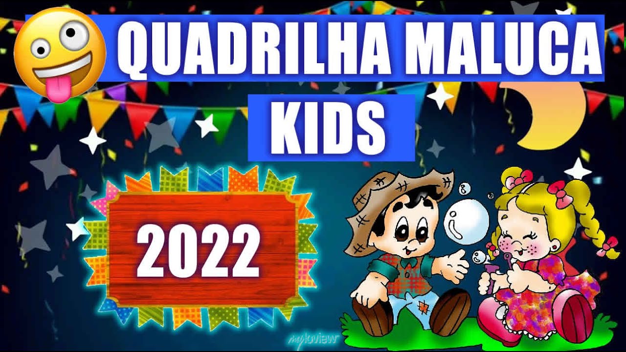 Quadrilha Maluca 2022 kids (Versão infantil)