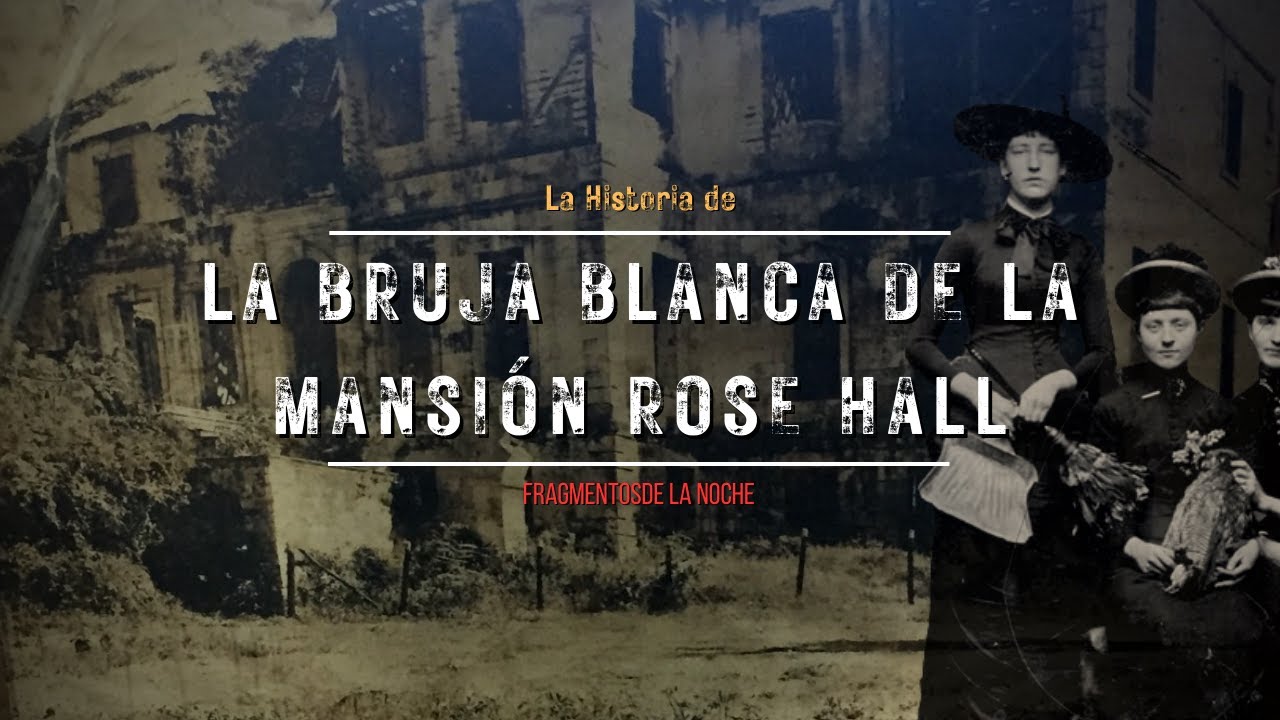 La Bruja blanca de la Mansión Rose Hall | Fragmentos de la Noche