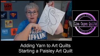 Starting the Paisley Art Quilt - Video #1 - Adding Yarn - Lisa Capen Quilts Facebook Live