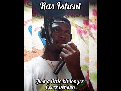 Ras Ishent  -  Just a little bit longer Cover (Cover version)