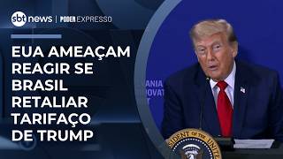 Estados Unidos vão contra-atacar se Brasil retaliar tarifaço | #PoderExpresso