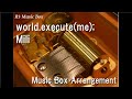 world.execute(me);/Mili [Music Box]
