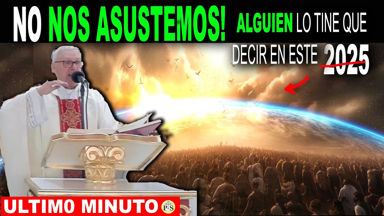 CUIDADO, NO NOS ASUSTEMOS! POR lo QUE DICE DESDE COLOMBIA este SACERDOTE EN EL 2025