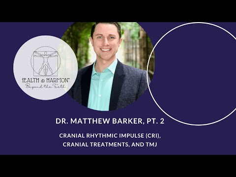 Part 2 - Cranial Rhythmic Impulse (CRI), Cranial Treatments, and TMJ | Dr. Matthew Barker