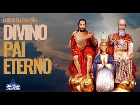 1 hora com o DIVINO PAI ETERNO