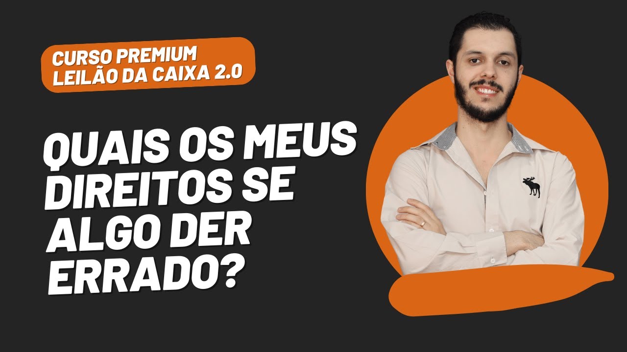 AULA 3.5 - QUAIS OS MEUS DIREITOS SE ALGO DER ERRADO? [CURSO PREMIUM LEILÃO DA CAIXA 2.0]