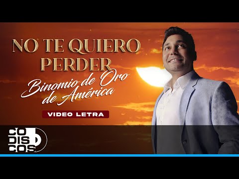 No Te Quiero Perder, Binomio De Oro De América - Video Letra