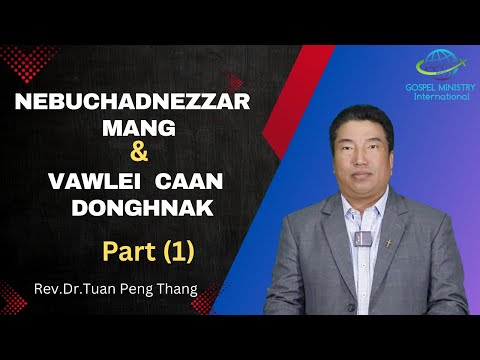 Rev .Dr. Tuan Peng Thang || Nebuchadnezzar Mang le Caan Donghnak || (Part-1)