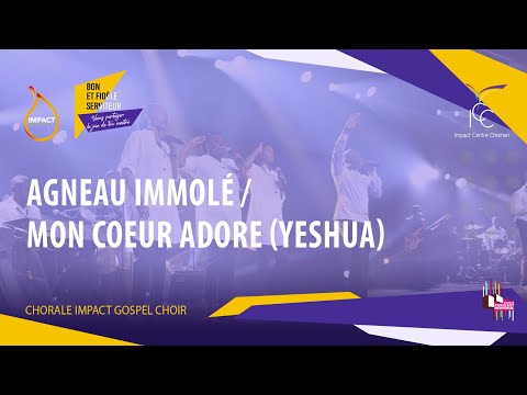 AGNEAU IMMOLÉ / MON CŒUR ADORE (YESHUA) I Impact Gospel Choir - Kimberly Lafaille