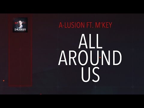 A-lusion ft. M'Key - All Around Us (Official HQ Video)