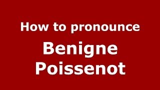 How to pronounce Benigne Poissenot