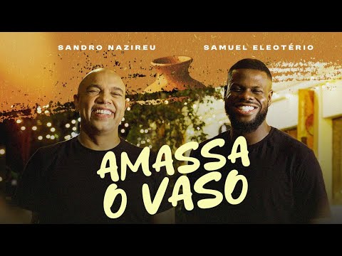 Sandro Nazireu e Samuel Eleotério - Amassa o Vaso | Clipe Oficial