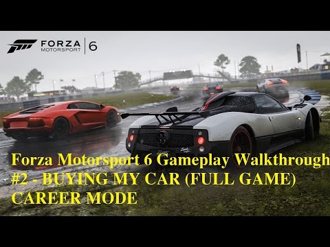Forza Motorsport 6 Gameplay Walkthrough # 2 - BUYING MY CAR (FULL GAME) CAREER MODE