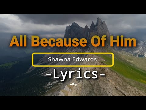 All Because of Him Lyrics Shawna Edwards