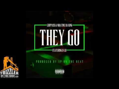 Chippass Ft. Nikatine Da King, D-Lo - They Go [Thizzler.com]