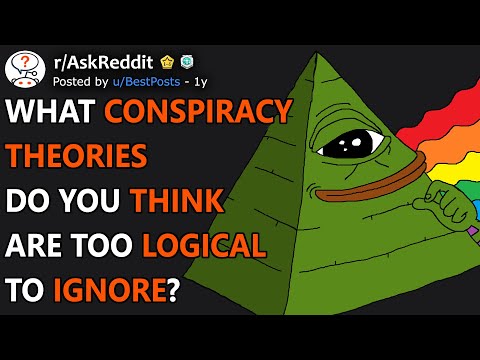 What Conspiracy Theories Are Too Logical To Ignore? (r/AskReddit)