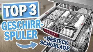 TOP 3 GESCHIRRSPÜLER mit BESTECKSCHUBLADE 2026 | KKT, Bosch, Siemens,