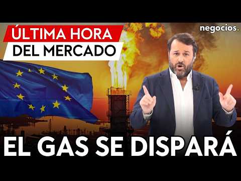 NOTICIAS DEL MERCADO | Tensión total ante la guerra de Irán: el gas europeo se dispara. Y petróleo