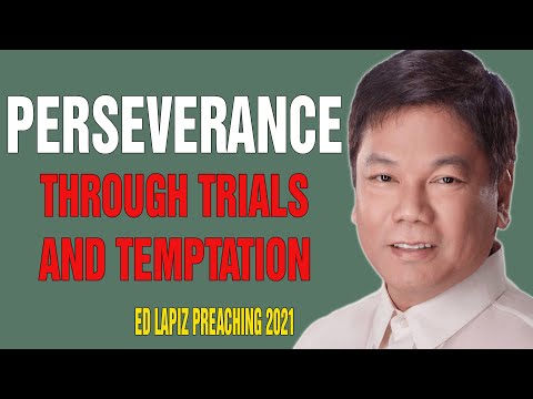 Ed Lapiz Preaching 2021 - PERSEVERANCE THROUGH TRIALS AND TEMPTATION