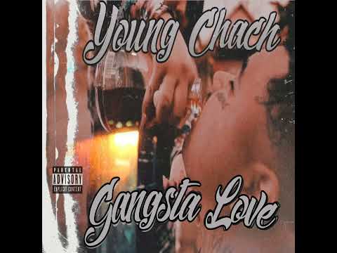 “Gangsta Love” YOUNG CHACH