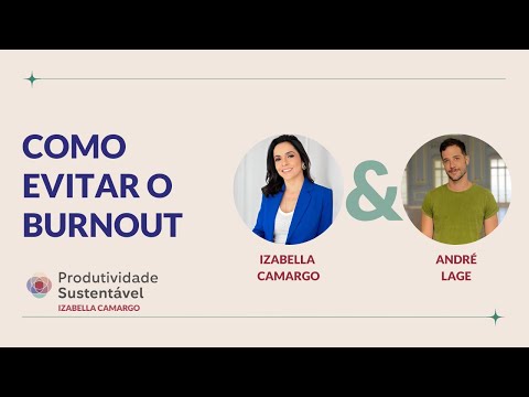 Como evitar o burnout? Desacelerar, reduzir e escolher! Com André Lages | Izabella Camargo
