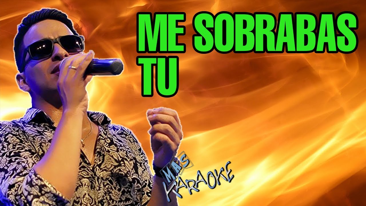 ME SOBRABAS TU