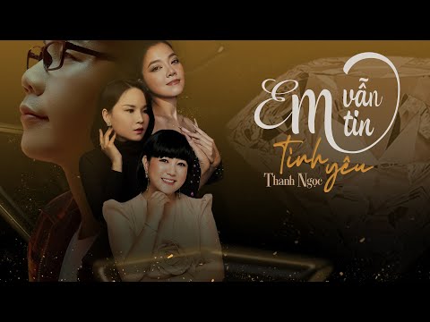 Em vẫn tin tình yêu - Thanh Ngọc