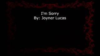 I&#39;m Sorry By: Joyner Lucas (lyrics)