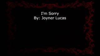 I&#39;m Sorry By: Joyner Lucas (lyrics)