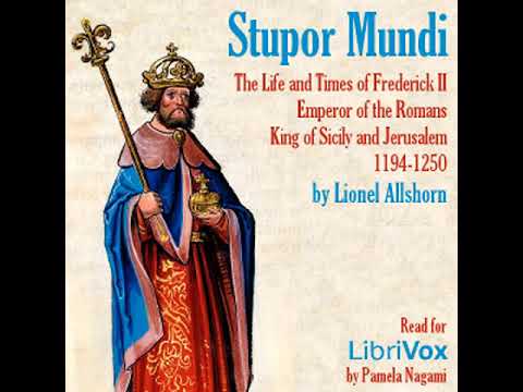 Stupor Mundi: The Life and Times of Frederick II Emperor of the Romans King of Sicily an... Part 1/2