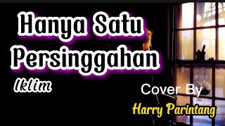Download lagu Hanya Satu Persinggahan - Iklim (Lirik Cover - Harry Parintang) mp3