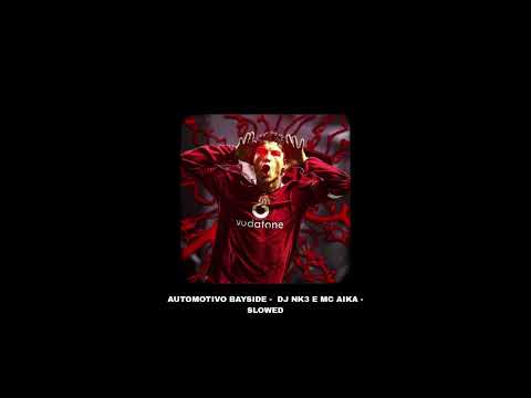 AUTOMOTIVO BAYSIDE - DJ NK3 E MC AIKA - SLOWED - (OFFICIAL VERSION)