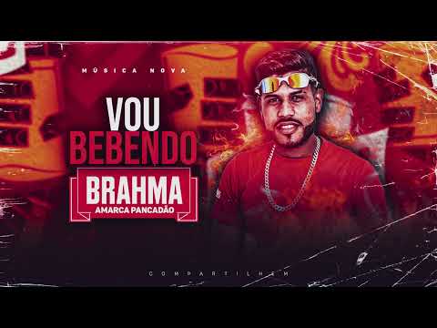 VOU BEBENDO BRAHMA - AMARCA PANCADÃO