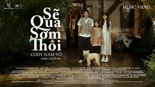 CODY NAM VÕ - SẼ QUA SỚM THÔI | OFFICIAL MUSIC VIDEO