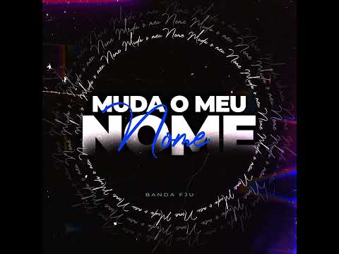 Muda O Meu Nome · Banda FJU