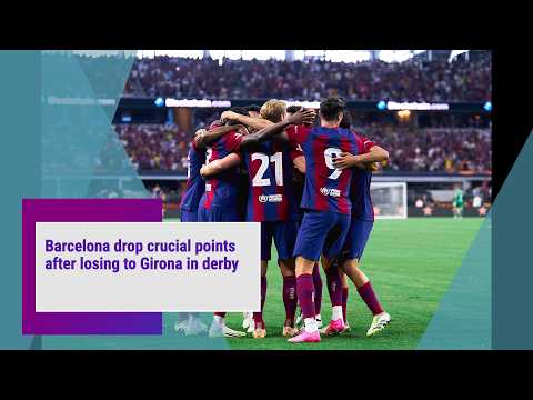 Barcelona drop crucial points after losing to Girona in derby
