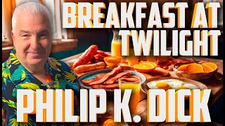 Breakfast at Twilight by Philip K Dick - Philip K Dick Short Story