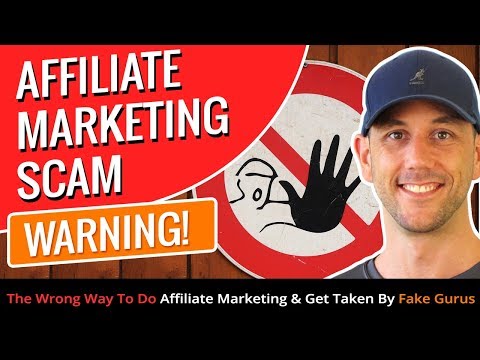 Affiliate Marketing Scam WARNING! The Wrong Way To Do Affiliate Marketing & Get Taken By Fake Gurus